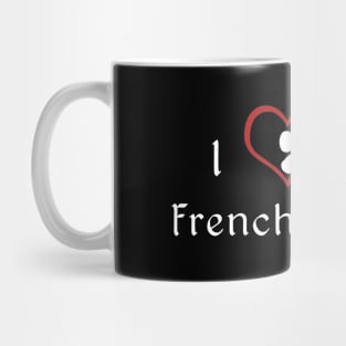 I love my French Bulldog Mug